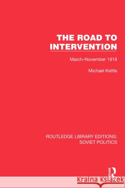 The Road to Intervention: March-November 1918 Michael Kettle 9781032676197 Routledge - książka