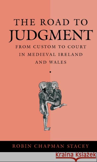 The Road to Judgment: From Custom to Court in Medieval Ireland and Wales Robin Chapman Stacey 9780812232165 University of Pennsylvania Press - książka