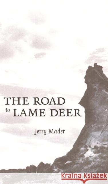 The Road to Lame Deer Jerry Mader 9780803231030 University of Nebraska Press - książka
