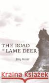 The Road to Lame Deer Jerry Mader 9780803231030 University of Nebraska Press