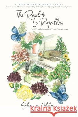 The Road to Le Papillon: Daily Meditations on True Contentment Shannon Ables 9781736967225 Simply Luxurious - książka