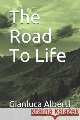 The Road to Life Gianluca Alberti 9781719862592 Independently Published - książka