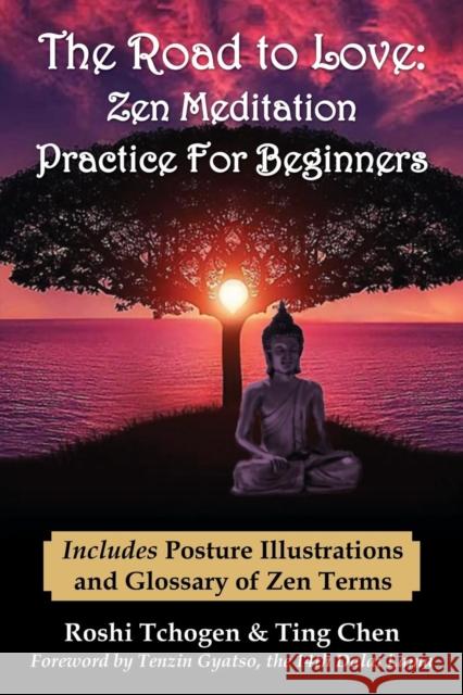 The Road to Love: Zen Meditation Practice For Beginners Roshi Tchogen, Chen Ting, Dalai Lama 9781936828470 Nmd Books - książka