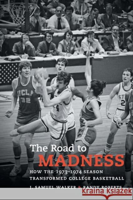 The Road to Madness: How the 1973-1974 Season Transformed College Basketball J. Samuel Walker Randy Roberts 9781469668840 University of North Carolina Press - książka