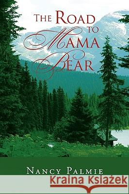 The Road to Mama Bear Nancy Palmie 9781450000765 Xlibris Corporation - książka