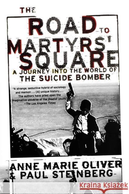 The Road to Martyrs' Square: A Journey Into the World of the Suicide Bomber Oliver, Anne Marie 9780195305593 Oxford University Press - książka