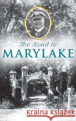 The Road to Marylake Kelly Mathews 9781540226990 History Press Library Editions - książka