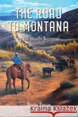 The Road to Montana: Up the Bloody Bozeman (Book #7) Rosie Bosse, Cynthia Martin 9781958227008 Post Rock Publishing - książka