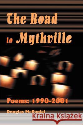 The Road to Mythville: Poems: 1990-2001 McDaniel, Douglas 9780595199471 Writers Club Press - książka