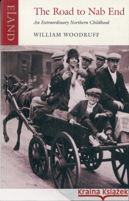 The Road to Nab End: A Lancashire Childhood William Woodruff 9781906011260 Eland Publishing Ltd - książka