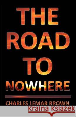 The Road to Nowhere Charles Lemar Brown 9781960010001 Charles Lemar Brown - książka