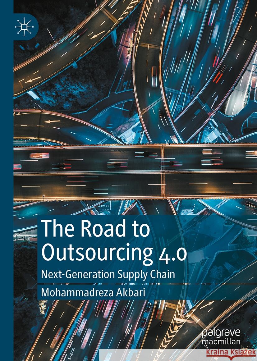 The Road to Outsourcing 4.0: Next-Generation Supply Chain Mohammadreza Akbari 9789819727070 Palgrave MacMillan - książka