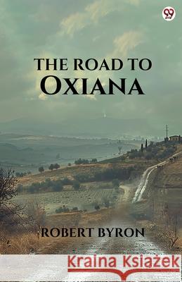 The Road To Oxiana Robert Byron 9789370811140 Double 9 Books - książka