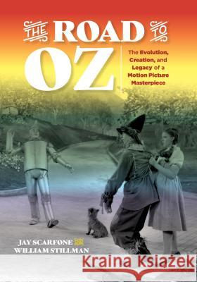 The Road to Oz: The Evolution, Creation, and Legacy of a Motion Picture Masterpiece Jay Scarfone William Stillman 9781493042838 Lyons Press - książka