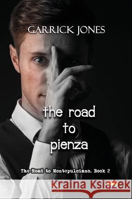 The Road To Pienza: The Road To Montepulciano. Book 2 Garrick R. Jones 9781764346900 Grj Press - książka