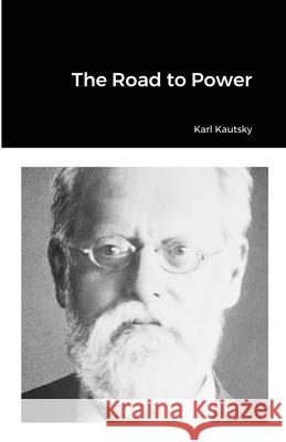 The Road to Power Karl Kautsky 9781105626593 Lulu.com - książka