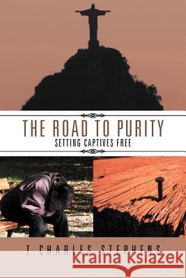 The Road To Purity: Setting Captives Free Stephens, T. Charles 9781469189758 Xlibris Corporation - książka