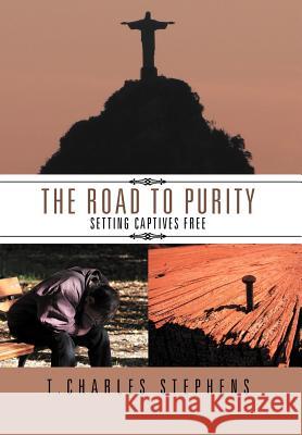 The Road To Purity: Setting Captives Free Stephens, T. Charles 9781469189765 Xlibris Corporation - książka