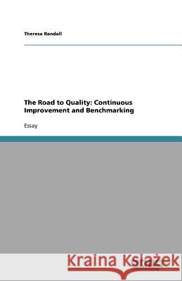 The Road to Quality : Continuous Improvement and Benchmarking Theresa Randall 9783656038160 Grin Verlag - książka