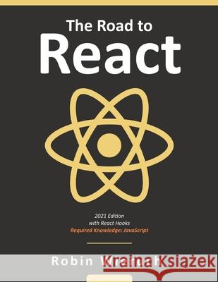 The Road to React: Your journey to master plain yet pragmatic React.js Wieruch, Robin 9781720043997 Independently Published - książka
