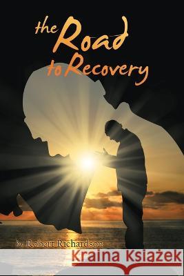 The Road to Recovery Robert Richardson   9781669874737 Xlibris Us - książka