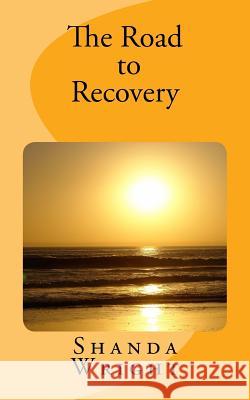 The Road to Recovery Shanda Wright 9781986516327 Createspace Independent Publishing Platform - książka