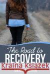 The Road to Recovery: A Journey to Healing After the Heartbreak Sherita N Sutton 9781387330911 Lulu.com