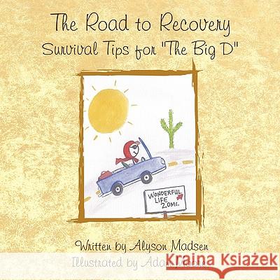 The Road to Recovery: Survival Tips for The Big D Madsen, Alyson 9781438900193 Authorhouse - książka