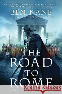 The Road to Rome: A Novel of the Forgotten Legion Ben Kane 9781250002587 St. Martin's Griffin - książka