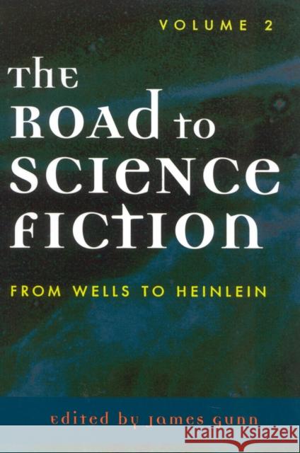 The Road to Science Fiction: From Wells to Heinlein, Volume 2 Gunn, James 9780810844391 SCARECROW PRESS - książka