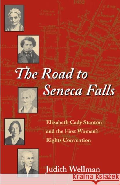 The Road to Seneca Falls: Elizabeth Cady Stanton and the First Woman's Rights Convention Wellman, Judith 9780252071737 University of Illinois Press - książka