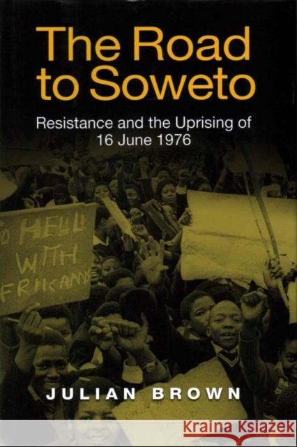 The Road to Soweto: Resistance and the Uprising of 16 June 1976 Julian Brown 9781847011411 James Currey - książka