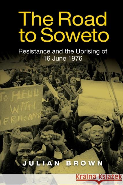 The Road to Soweto: Resistance and the Uprising of 16 June 1976 Julian Brown 9781847013484 James Currey - książka