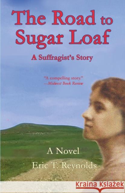 The Road to Sugar Loaf: A Suffragist's Story Eric T Reynolds 9781735093826 Hadley Rille Books - książka