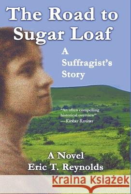 The Road to Sugar Loaf: A Suffragist's Story Eric T. Reynolds 9781735093833 Hadley Rille Books - książka