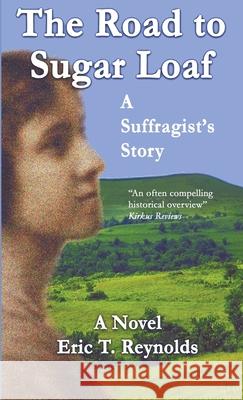 The Road to Sugar Loaf: A Suffragist's Story Eric T. Reynolds 9781735093895 Hadley Rille Books - książka