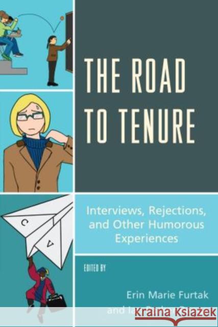 The Road to Tenure: Interviews, Rejections, and Other Humorous Experiences Furtak, Erin Marie 9781475807974 Rowman & Littlefield Publishers - książka