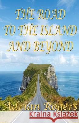 The Road to the Island, and Beyond Adrian Rogers 9789363545748 Cyberwit.Net - książka