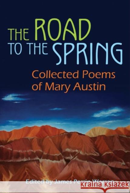 The Road to the Spring: Collected Poems of Mary Austin James Warren 9780815633457 Syracuse University Press - książka