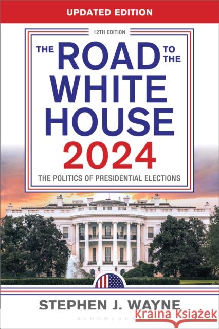 The Road to the White House 2024 Stephen J. Wayne 9798765164839 Bloomsbury Publishing USA - książka