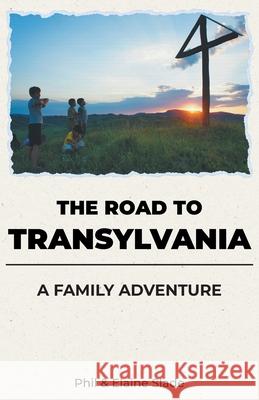 The Road To Transylvania: A Family Adventure Phil And Elaine Slade 9781916421653 Boz Publications Ltd - książka