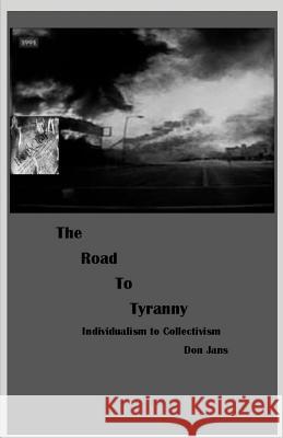 The Road to Tyranny: Individualism to Collectivism Don Jans 9780692048634 Don Jans - książka