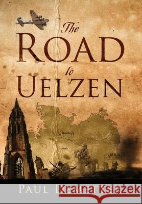 The Road to Uelzen Paul Demetter 9781977240521 Outskirts Press - książka