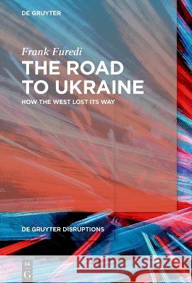 The Road to Ukraine: How the West Lost Its Way Furedi, Frank 9783110995626 De Gruyter - książka