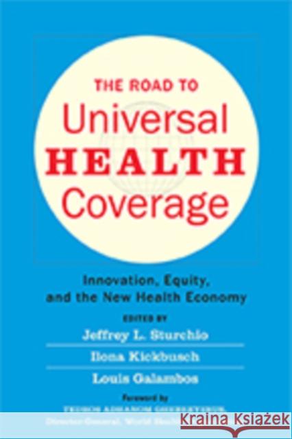 The Road to Universal Health Coverage: Innovation, Equity, and the New Health Economy Jeffrey L. Sturchio Ilona Kickbusch Louis Galambos 9781421429557 Johns Hopkins University Press - książka