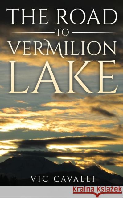 The Road to Vermilion Lake Vic Cavalli 9781941861400 Harvard Square Editions - książka