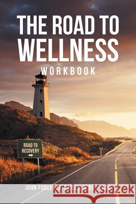 The Road to Wellness Workbook John Forlenze-Bailey M Ed Ladc 9781640966161 Newman Springs Publishing, Inc. - książka