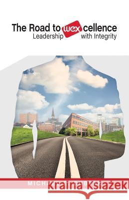 The Road to WEXcellence: Leadership with Integrity Dubyak, Michael E. 9780998996639 Michael E. Dubyak - książka