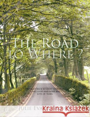 The Road to Where? Julie Evans-Brown 9781456786373 Authorhouse - książka