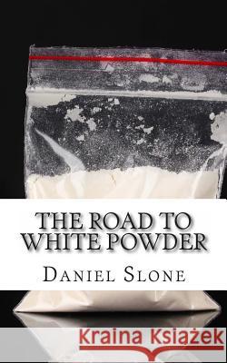 The Road to White Powder: The Childhood and Early Criminal Career of Pablo Escobar Daniel Slone 9781482352924 Createspace - książka